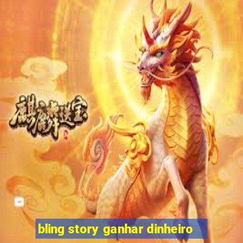 bling story ganhar dinheiro